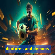 dentures and demons